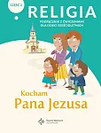 Religia Kocham Pana Jezusa Część 2 Podręcznik z ćwiczeniami dla dzieci sześcioletnich