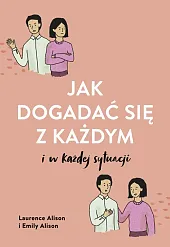 Jak dogadać się z każdym w,Laurence Alison Jak dogadać się z każdym w,Laurence Alison