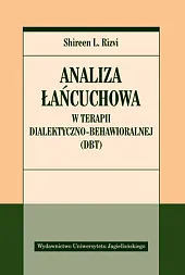 Analiza łańcuchowa w terapii dialektyczno-behawioralnejShireen Rizvi Analiza łańcuchowa w terapii dialektyczno-behawioralnejShireen Rizvi