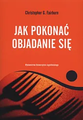 Jak pokonać objadanie sięG.Christopher Fairburn