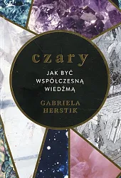 Czary Jak być współczesną wiedźmąGabriela Herstik