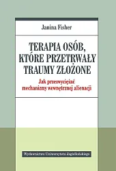 Terapia osób które przetrwały traumy złożoneJanina Fisher Terapia osób które przetrwały traumy złożoneJanina Fisher