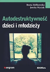 Autodestruktywność dzieci i młodzieżyBeata Ziółkowska