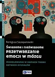 Świadome i nieświadome przetwarzanie emocji w mózgu Świadome i nieświadome przetwarzanie emocji w mózgu