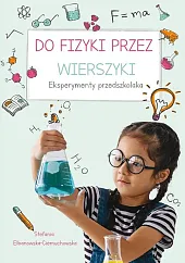 Do fizyki przez wierszyki Eksperymenty przedszkolakaStefania Elbanowska-Ciemuchowska Do fizyki przez wierszyki Eksperymenty przedszkolakaStefania Elbanowska-Ciemuchowska
