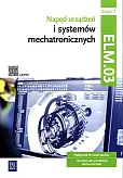 Napęd urządzeń i systemów mechatronicznych Kwalifikacja ELM.03 Podręcznik Część 3 Napęd urządzeń i systemów mechatronicznych Kwalifikacja ELM.03 Podręcznik Część 3