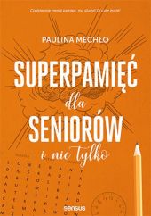Superpamięć dla seniorów i nie tylko Superpamięć dla seniorów i nie tylko