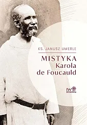 Mistyka Karola de FoucauldJanusz Umerle