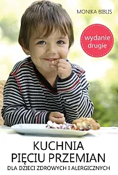 Kuchnia pięciu przemian dla dzieci zdrowych i alergicznych Kuchnia pięciu przemian dla dzieci zdrowych i alergicznych