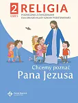 Religia 2 Podręcznik z ćwiczeniami Część.2 - Chcemy poznać Pana Jezusa Religia 2 Podręcznik z ćwiczeniami Część.2 - Chcemy poznać Pana Jezusa