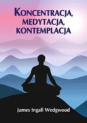 Koncentracja, medytacja, kontemplacja Koncentracja, medytacja, kontemplacja