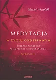 Medytacja w życiu codziennym Ścieżki praktyki w sufizmie uniwersalnym. Wydanie II Medytacja w życiu codziennym Ścieżki praktyki w sufizmie uniwersalnym. Wydanie II