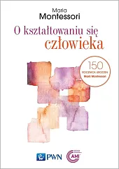 O kształtowaniu się człowiekaMaria Montessori
