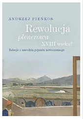 Rewolucja plenerowa XVIII wieku?Andrzej Pieńkos