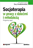 Socjoterapia w pracy z dziećmi i młodzieżą Socjoterapia w pracy z dziećmi i młodzieżą