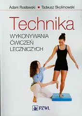 Technika wykonywania ćwiczeń leczniczychAdam Rosławski Technika wykonywania ćwiczeń leczniczychAdam Rosławski