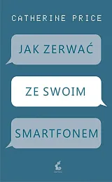 Jak zerwać ze swoim smartfonemCatherine Price
