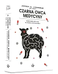 Czarna owca medycyny Nieopowiedziana historia psychiatrii Czarna owca medycyny Nieopowiedziana historia psychiatrii