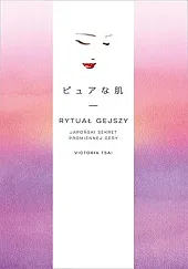 Rytuał gejszy Japoński sekret promiennej cery