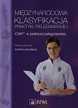 Międzynarodowa Klasyfikacja Praktyki Pielęgniarskiej Międzynarodowa Klasyfikacja Praktyki Pielęgniarskiej