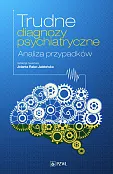 Trudne diagnozy psychiatryczne Trudne diagnozy psychiatryczne
