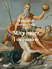 Mity mórz i oceanówKrzysztof Baranowski Mity mórz i oceanówKrzysztof Baranowski