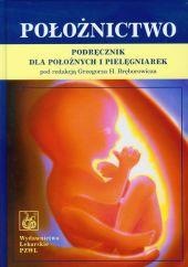 Położnictwo Podręcznik dla położnych i pielęgniarek Położnictwo Podręcznik dla położnych i pielęgniarek
