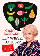Czy wiesz, co jesz?Katarzyna Bosacka