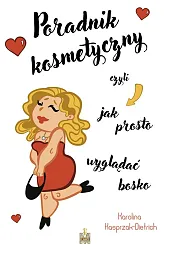 Poradnik kosmetyczny czyli jak prosto wyglądać,Karolina Kasprzak-Dietrich