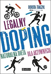 Legalny doping Naturalna dieta dla aktywnychDorota Traczyk