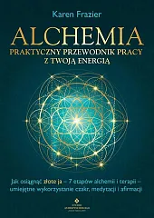 Alchemia Praktyczny przewodnik pracy z twoją,Karen Frazier Alchemia Praktyczny przewodnik pracy z twoją,Karen Frazier