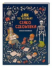 Jak to działa? Ciało człowiekaNikola Kucharska Jak to działa? Ciało człowiekaNikola Kucharska