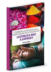 Lecznicza moc Ajurwedy Lecznicza moc Ajurwedy