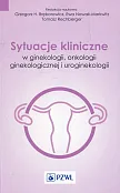 Sytuacje kliniczne w ginekologii onkologii ginekologicznej i uroginekologii Sytuacje kliniczne w ginekologii onkologii ginekologicznej i uroginekologii