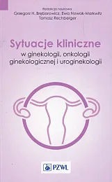 Sytuacje kliniczne w ginekologii onkologii ginekologicznej,H.Grzegorz Brębowicz Sytuacje kliniczne w ginekologii onkologii ginekologicznej,H.Grzegorz Brębowicz