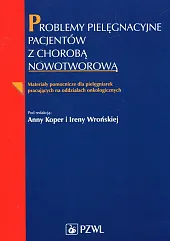Problemy pielęgnacyjne pacjentów z chorobą nowotworowąAnna Koper Problemy pielęgnacyjne pacjentów z chorobą nowotworowąAnna Koper