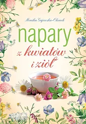 Napary z kwiatów i ziółMonika Gajewska-Okonek Napary z kwiatów i ziółMonika Gajewska-Okonek