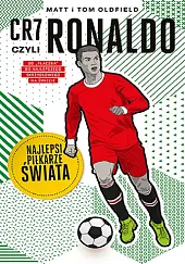 CR7, czyli Ronaldo. Najlepsi piłkarze świataOldfield Matt & Tom CR7, czyli Ronaldo. Najlepsi piłkarze świataOldfield Matt & Tom