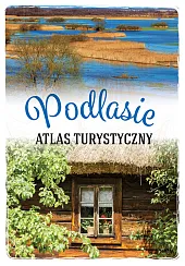 Atlas turystyczny PodlasieAnna Matela-Lubańska