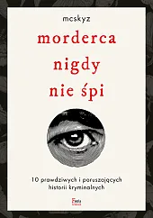 Morderca nigdy nie śpi. 10 prawdziwych,McSkyz 