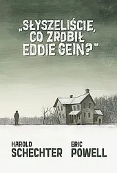 Słyszeliście co zrobił Eddie Gein?Eric Powell