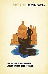 Across the River and into the,Ernest Hemingway