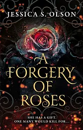 A forgery of rosesS.Jessica Olson A forgery of rosesS.Jessica Olson