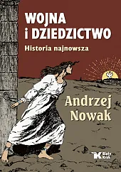 Wojna i dziedzictwo Historia najnowszaAndrzej Nowak