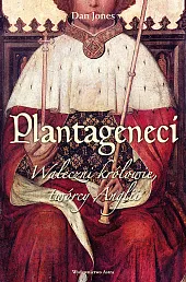 Plantageneci Waleczni królowie twórcy Anglii