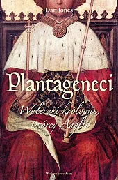 Plantageneci Waleczni królowie twórcy AngliiDan Jones
