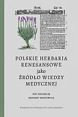Polskie herbaria renesansowe jako źródło wiedzy medycznej Polskie herbaria renesansowe jako źródło wiedzy medycznej