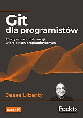 Git dla programistów Efektywna kontrola wersji,Jesse Liberty