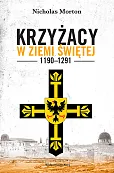 Krzyżacy w Ziemi Świętej 1190-1291 Krzyżacy w Ziemi Świętej 1190-1291