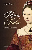 Maria Tudor. Pierwsza królowa Maria Tudor. Pierwsza królowa
